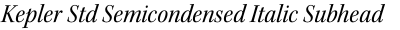 Kepler Std Semicondensed Italic Subhead